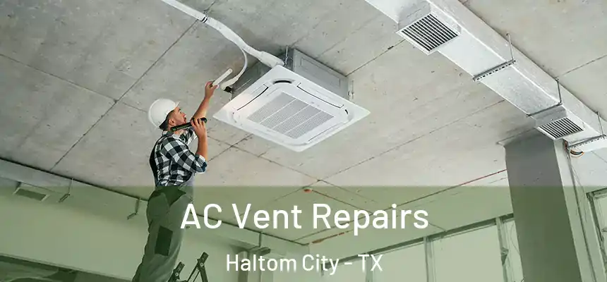  AC Vent Repairs Haltom City - TX