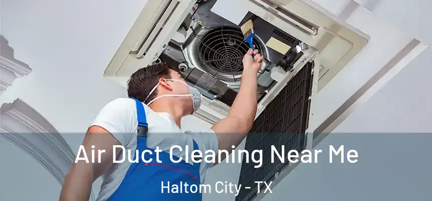 Air Duct Cleaning Near Me Haltom City - TX