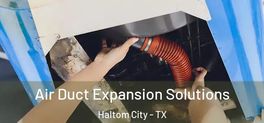Air Duct Expansion Solutions Haltom City - TX