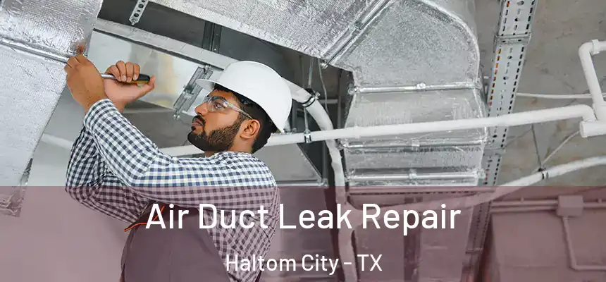  Air Duct Leak Repair Haltom City - TX