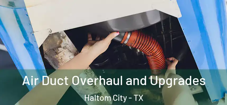  Air Duct Overhaul and Upgrades Haltom City - TX
