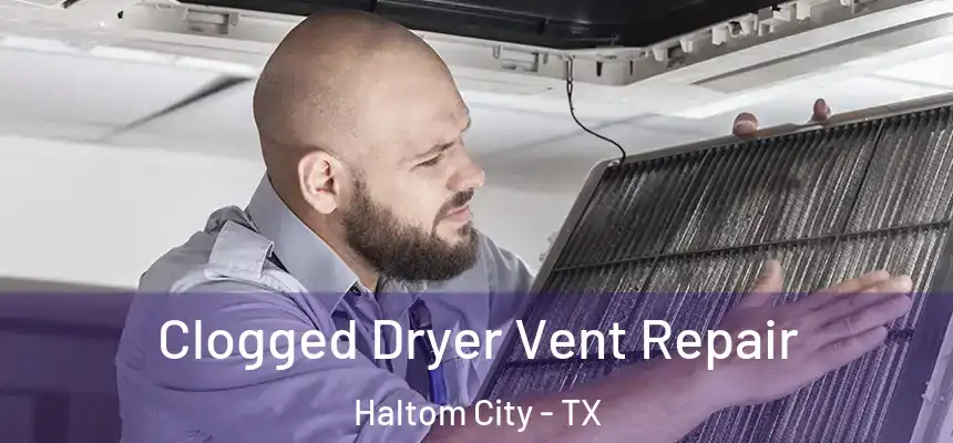 Clogged Dryer Vent Repair Haltom City - TX