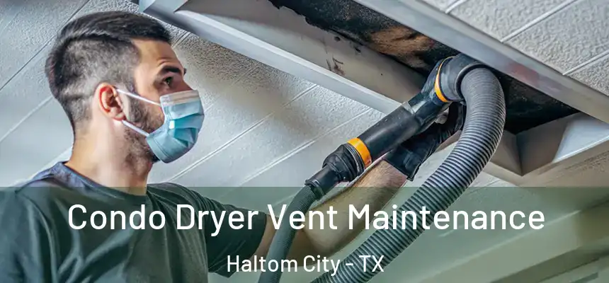  Condo Dryer Vent Maintenance Haltom City - TX