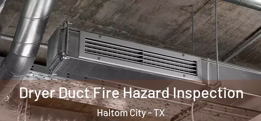  Dryer Duct Fire Hazard Inspection Haltom City - TX