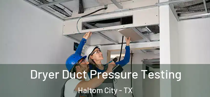  Dryer Duct Pressure Testing Haltom City - TX