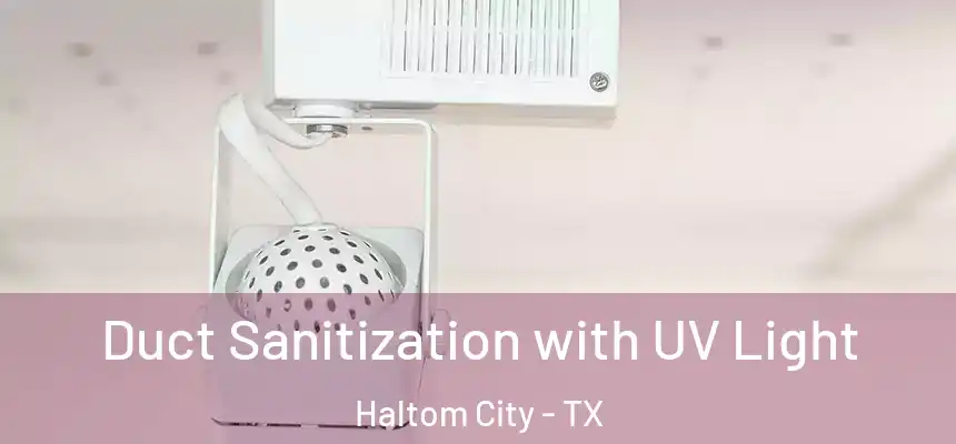  Duct Sanitization with UV Light Haltom City - TX