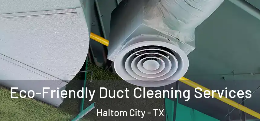 Eco-Friendly Duct Cleaning Services Haltom City - TX