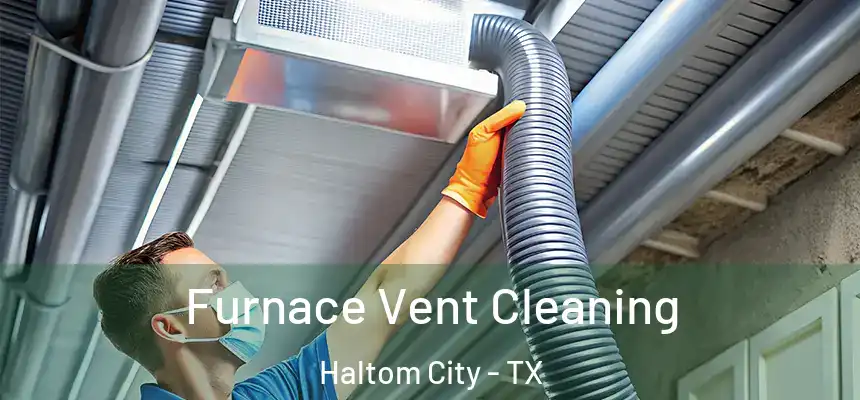  Furnace Vent Cleaning Haltom City - TX