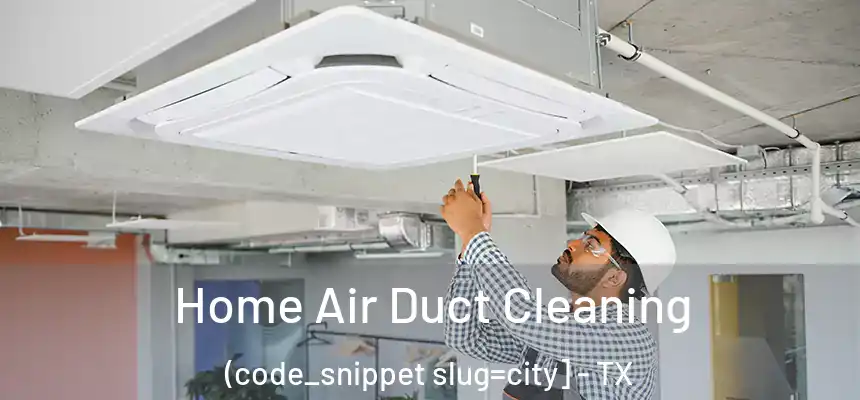  Home Air Duct Cleaning (code_snippet slug=city] - TX