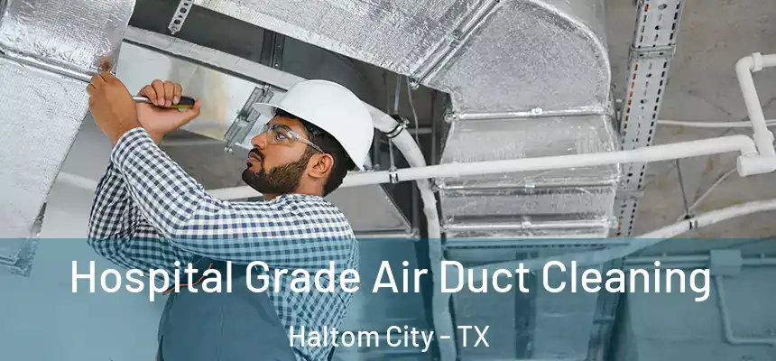 Hospital Grade Air Duct Cleaning Haltom City - TX