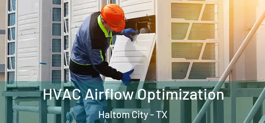  HVAC Airflow Optimization Haltom City - TX