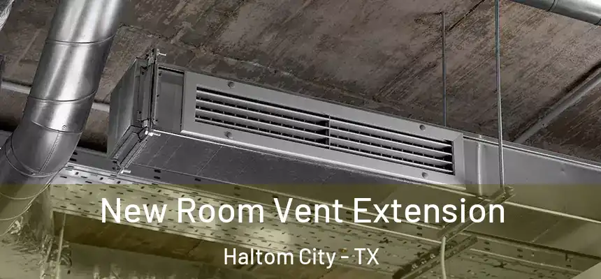  New Room Vent Extension Haltom City - TX