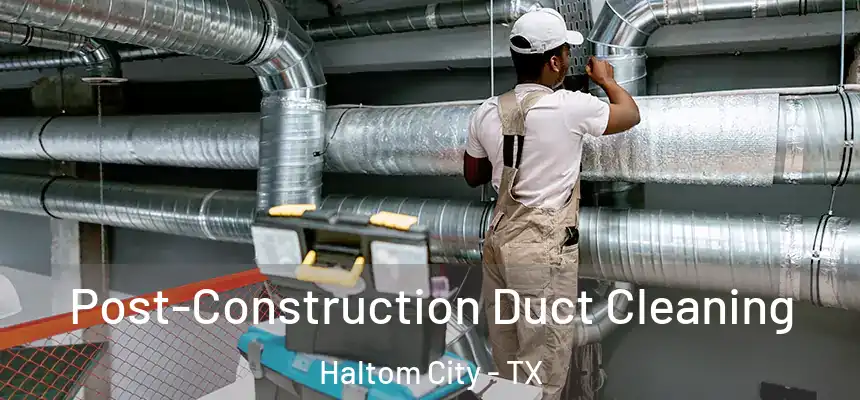  Post-Construction Duct Cleaning Haltom City - TX