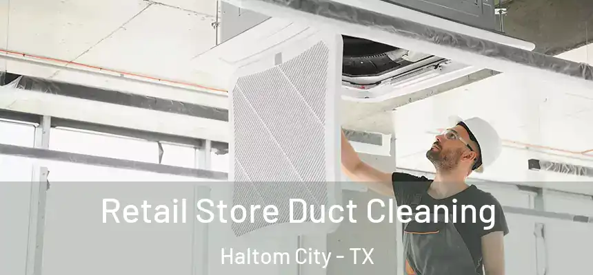 Retail Store Duct Cleaning Haltom City - TX