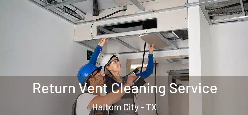  Return Vent Cleaning Service Haltom City - TX