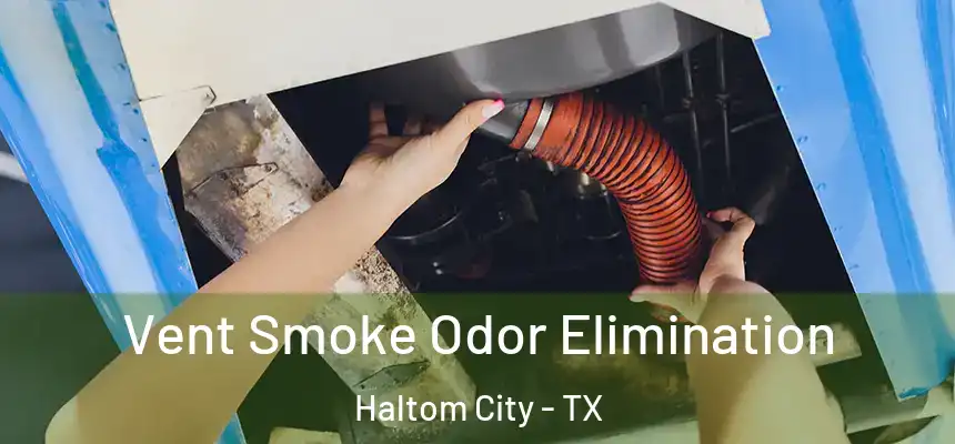  Vent Smoke Odor Elimination Haltom City - TX