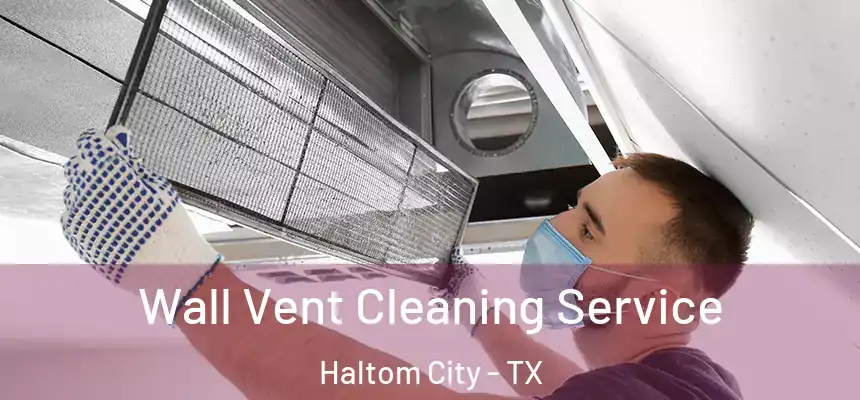  Wall Vent Cleaning Service Haltom City - TX