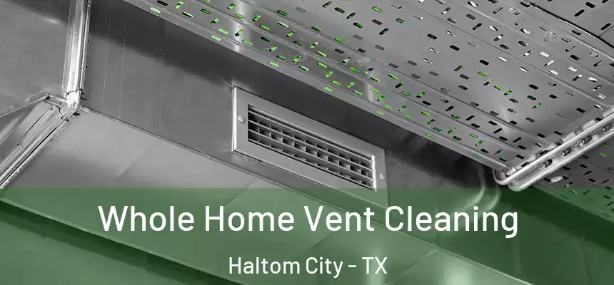  Whole Home Vent Cleaning Haltom City - TX