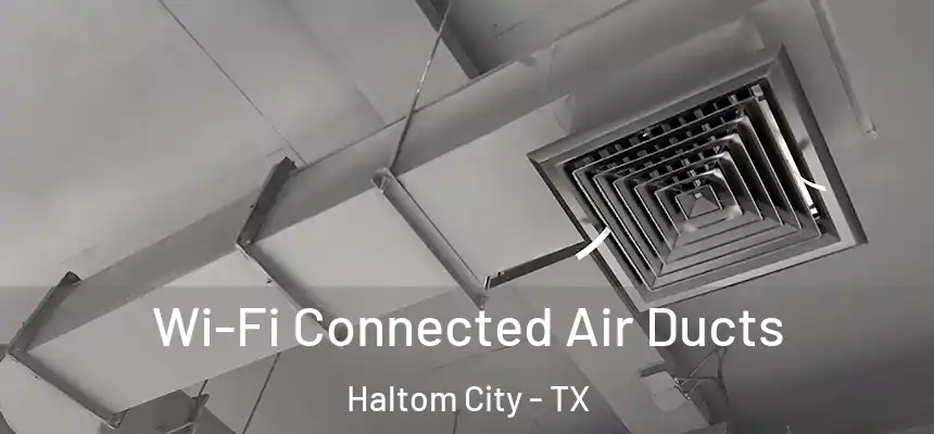  Wi-Fi Connected Air Ducts Haltom City - TX